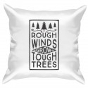 Подушка с принтом "Rough winds grow tough trees"